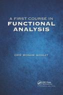 A First Course In Functional Analysis di Orr Moshe Shalit edito da Taylor & Francis Ltd