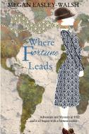 Where Fortune Leads di Megan Easley-Walsh edito da Blurb