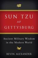 Alexander, B: Sun Tzu at Gettysburg di Bevin Alexander edito da WW Norton & Co