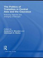 The Politics of Transition in Central Asia and the Caucasus di Amanda E Wooden edito da Routledge