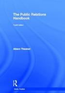 The Public Relations Handbook di Alison Theaker edito da Taylor & Francis Ltd