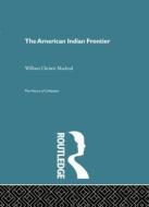 The American Indian Frontier di William Christie Macleod edito da Taylor & Francis Ltd