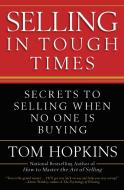 Selling in Tough Times: Secrets to Selling When No One Is Buying di Tom Hopkins edito da BUSINESS PLUS