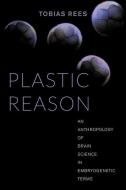 Plastic Reason di Tobias Rees edito da University of California Press