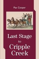 Last Stage to Cripple Creek di Pax Cooper edito da AUTHORHOUSE
