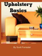 Upholstery Basics di Scott Forrester edito da Earth Lodge Publishing