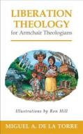 Liberation Theology for Armchair Theologians di Miguel A. De La Torre edito da WESTMINSTER PR