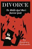 Divorce: The Middle-Aged Man's Survival Guide di MR Zackary Richards edito da Ari Publishing