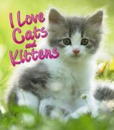 I Love Cats and Kittens di David Alderton edito da QEB PUB QUARTO LIB