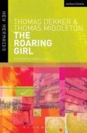 The Roaring Girl di Thomas Middleton, Thomas Dekker edito da BLOOMSBURY 3PL