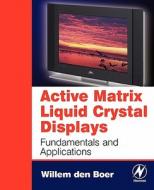 Active Matrix Liquid Crystal Displays: Fundamentals and Applications di Willem Den Boer edito da NEWNES