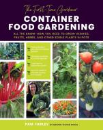 The First-Time Gardener: Container Food Gardening: All the Know-How You Need to Grow Veggies, Fruits, Herbs, and Other Edible Plants in Potsvolume 4 di Pamela Farley edito da COOL SPRINGS PR