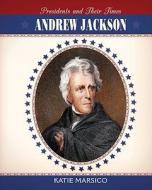 Andrew Jackson di Katie Marsico edito da Cavendish Square Publishing