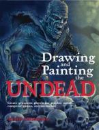 Drawing and Painting the Undead: Create Gruesome Ghouls for Graphic Novels, Computer Games, and Animation di Keith Thompson edito da Barron's Educational Series