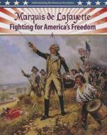 Marquis de Lafayette: Fighting for America's Freedom di Lisa Colozza Cocca edito da CRABTREE PUB