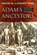 Adam\'s Ancestors di David N. Livingstone edito da Johns Hopkins University Press