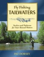 Fly Fishing Tailwaters di Pat Dorsey edito da Stackpole Books