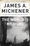 The World Is My Home di James A. Michener edito da RANDOM HOUSE