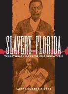Slavery In Florida di Larry E. Rivers edito da University Press Of Florida