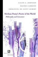 Merleau-Ponty's Poetic of the World: Philosophy and Literature di Galen A. Johnson, Mauro Carbone, Emmanuel de Saint Aubert edito da FORDHAM UNIV PR