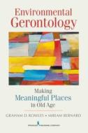 Environmental Gerontology: Making Meaningful Places in Old Age di Graham D. Rowles, Miriam Bernard edito da SPRINGER PUB