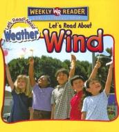 Let's Read about Wind di Kristin Boerger edito da Weekly Reader Early Learning Library