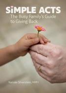 Simple Acts: The Busy Family's Guide to Giving Back di Natalie Silverstein edito da GRYPHON HOUSE