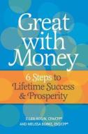Great with Money: 6 Steps to Lifetime Success & Prosperity di Ellen Rogin, Melissa Burke edito da TWO TANGO PROD