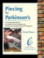 Piecing for Parkinson's: Six Versatile Quilt Patterns, Two Quilt-As-You-Go Methods, and One Easy Way to Quilt with Your Feed Dogs Up di Sonja Davis Hakala edito da Full Circle Press