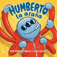 Humberto La Arana: (Hubert the Spider) di Robert Mills edito da Goblin Publishing
