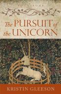 The Pursuit of the Unicorn di Kristin Gleeson edito da An Tig Beag Press