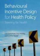 Behavioural Incentive Design For Health Policy di Joan Costa-Font, Tony Hockley, Caroline Rudisill edito da Cambridge University Press