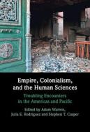 Empire, Colonialism, And The Human Sciences edito da Cambridge University Press