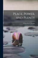 Peace, Power, and Plenty di Orison Swett Marden edito da LEGARE STREET PR