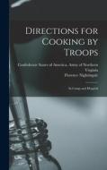 Directions for Cooking by Troops: In Camp and Hospital di Florence Nightingale edito da LEGARE STREET PR