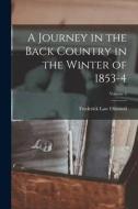 A Journey in the Back Country in the Winter of 1853-4; Volume 2 di Frederick Law Olmsted edito da LEGARE STREET PR
