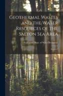 Geothermal Wastes and the Water Resources of the Salton Sea Area: No.143-7 edito da LEGARE STREET PR