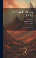 La Face De La Terre: (Das Antlitz Der Erde) di Marcel Bertrand, Eduard Suess, Pierre Termier edito da LEGARE STREET PR