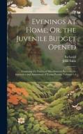 Evenings at Home; Or, the Juvenile Budget Opened: Consisting of a Variety of Miscellaneous Pieces for the Instruction and Amusement of Young Persons, di Barbauld, John Aikin edito da LEGARE STREET PR