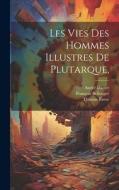 Les Vies Des Hommes Illustres De Plutarque, di André Dacier, Thomas Rowe, François Bellenger edito da LEGARE STREET PR