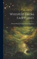 Whispers From Fairyland di Edward Hugessen Knatchbull Hugessen edito da LEGARE STREET PR