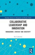 Collaborative Leadership And Innovation di Elis Carlstroem edito da Taylor & Francis Ltd