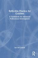 Reflective Practice For Coaches di Iain McCormick edito da Taylor & Francis Ltd