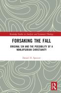 Forsaking The Fall di Daniel H. Spencer edito da Taylor & Francis Ltd