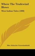 Where the Tradewind Blows: West Indian Tales (1898) di Mrs Schuyler Crowninshield edito da Kessinger Publishing