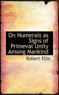 On Numerals As Signs Of Primeval Unity Among Mankind di Robert Ellis edito da Bibliolife