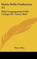 Storia Della Fondazione V1: Della Congregazione E del Collegio de' Cinesi (1832) di Matteo Ripa edito da Kessinger Publishing