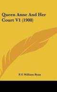 Queen Anne and Her Court V1 (1908) di P. F. William Ryan edito da Kessinger Publishing