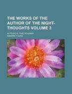 The Works of the Author of the Night-Thoughts Volume 3; In Four [I.E. Five] Volumes di Edward Young edito da Rarebooksclub.com