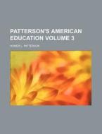 Patterson's American Education Volume 3 di Homer L. Patterson edito da Rarebooksclub.com